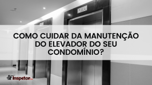 Como cuidar da manutenção do elevador do seu condomínio